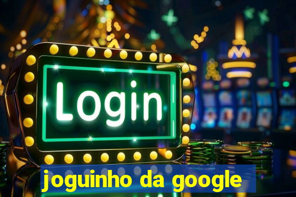 joguinho da google